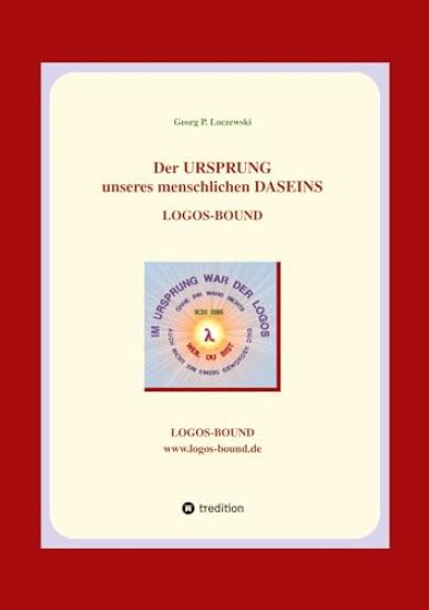 Der URSPRUNG unseres menschlichen DASEINS: Logos-Bound
