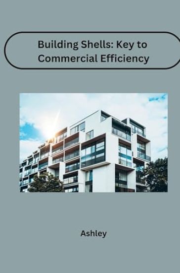 Building Shells: Key to Commercial Efficiency