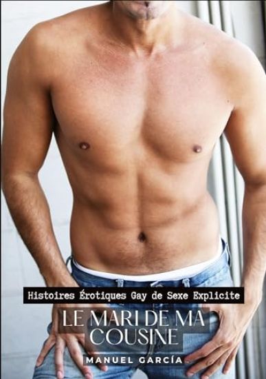 Le Mari de ma Cousine: Histoires Érotiques Gay de Sexe Explicite