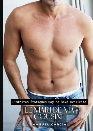 Le Mari de ma Cousine: Histoires Érotiques Gay de Sexe Explicite