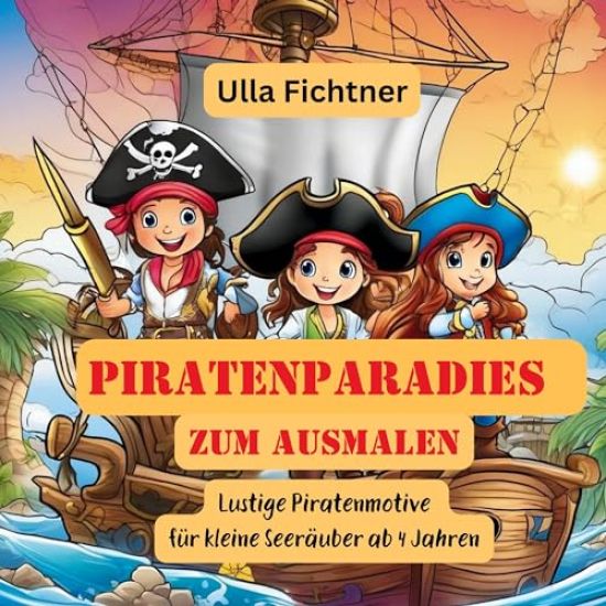 Piratenparadies zum Ausmalen: Lustige Piratenmotive für kleine Seeräuber ab 4 Jahren
