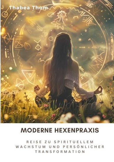 Moderne Hexenpraxis: Reise zu spirituellem Wachstum und persönlicher Transformation