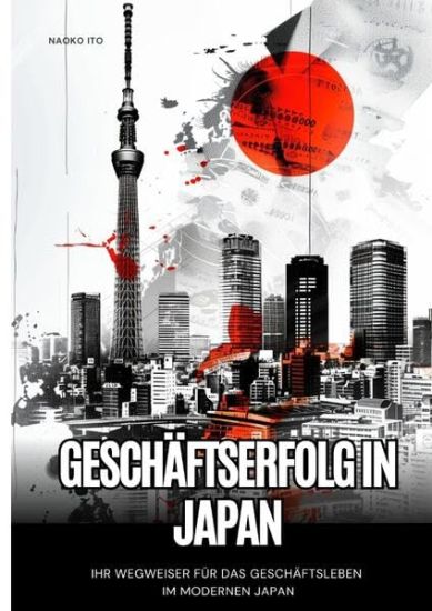 Geschäftserfolg in Japan: Ihr Wegweiser für das Geschäftsleben im modernen Japan