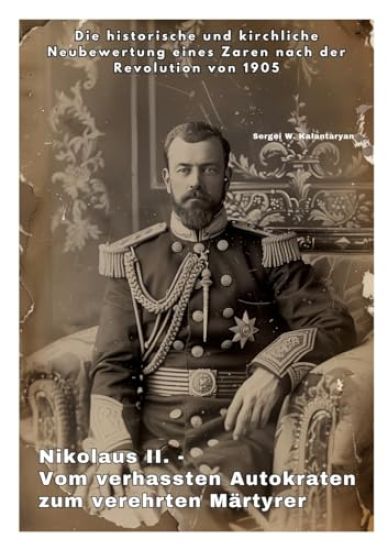 Nikolaus II. - Vom verhassten Autokraten zum verehrten Märtyrer: Die historische und kirchliche Neubewertung eines Zaren nach der Revolution von 1905