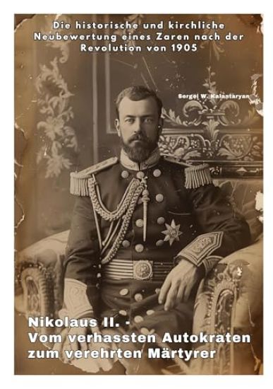 Nikolaus II. - Vom verhassten Autokraten zum verehrten Märtyrer: Die historische und kirchliche Neubewertung eines Zaren nach der Revolution von 1905