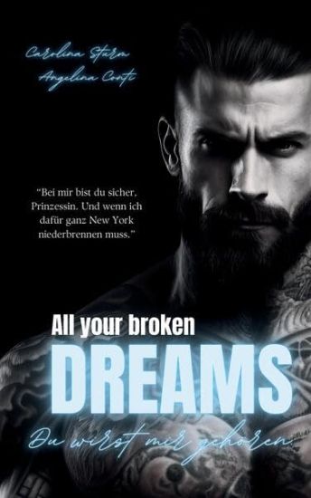 ALL YOUR BROKEN DREAMS (Dark Mafia Romance): Du wirst mir gehören.