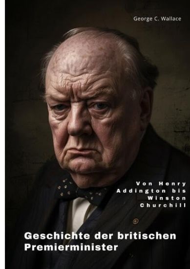 Geschichte der britischen Premierminister: Von Henry Addington bis Winston Churchill