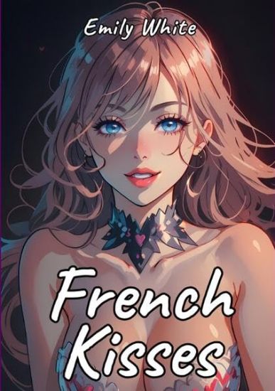 French Kisses: Sexy Erotic Stories for Adults Illustrated with Hentai Pictures - Hot Pictures Inside
