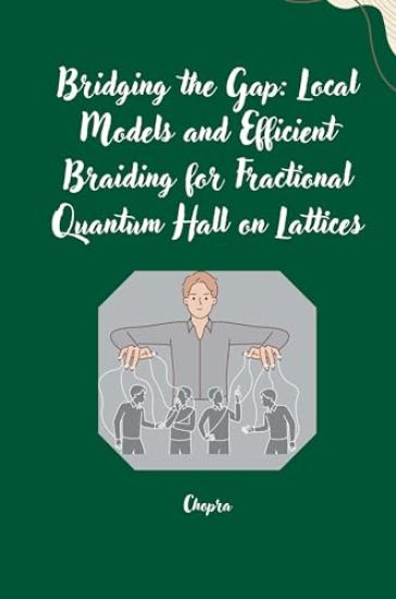Bridging the Gap: Local Models and Efficient Braiding for Fractional Quantum Hall on Lattices
