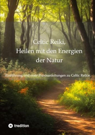 Celtic Reiki, Heilen mit den Energien der Natur: Einführung und erste Praxisanleitungen