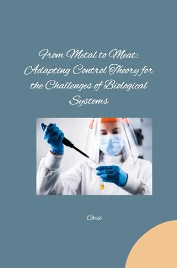 From Metal to Meat: Adapting Control Theory for the Challenges of Biological Systems