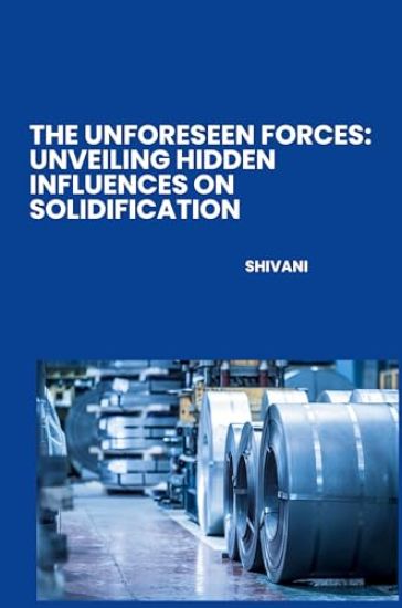 The Unforeseen Forces: Unveiling Hidden Influences on Solidification