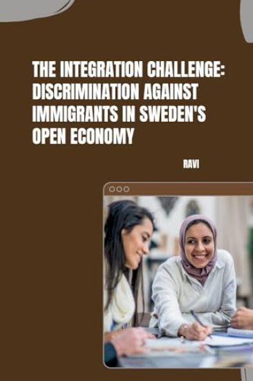 The Integration Challenge: Discrimination Against Immigrants in Sweden's Open Economy