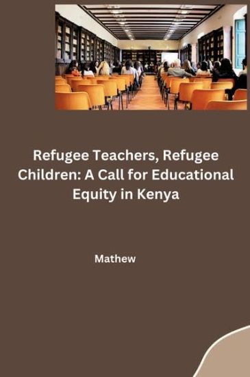 Refugee Teachers, Refugee Children: A Call for Educational Equity in Kenya