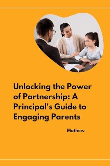 Unlocking the Power of Partnership: A Principal's Guide to Engaging Parents