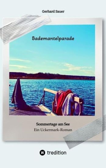 Bademantelparade - Sommertage am See: Ein Uckermark-Roman