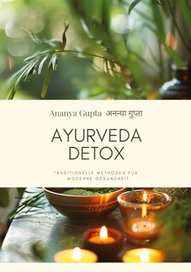 Ayurveda Detox: Traditionelle Methoden für moderne Gesundheit