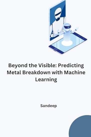 Beyond the Visible: Predicting Metal Breakdown with Machine Learning