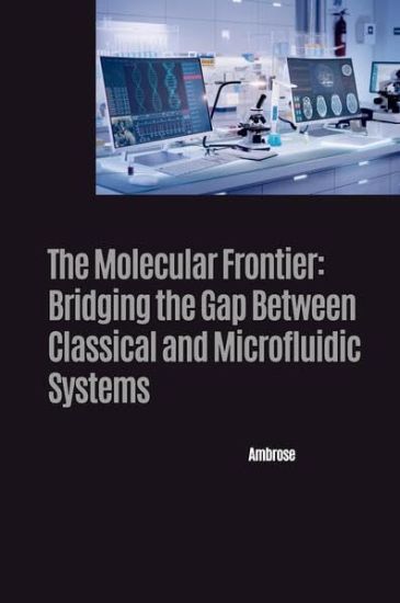 The Molecular Frontier: Bridging the Gap Between Classical and Microfluidic Systems