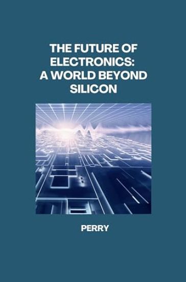 The Future of Electronics: A World Beyond Silicon