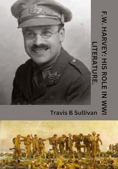 F.W. Harvey: His role in WWI literature.