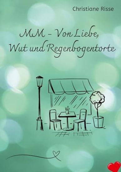 MM - Von Liebe, Wut und Regenbogentorte