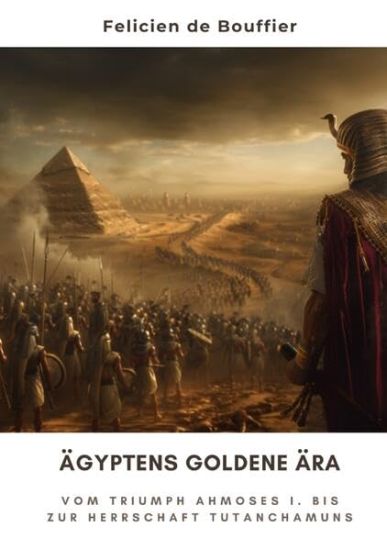 Ägyptens Goldene Ära: Vom Triumph Ahmoses I. bis zur Herrschaft Tutanchamuns