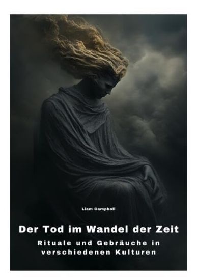 Der Tod im Wandel der Zeit: Rituale und Gebräuche in verschiedenen Kulturen