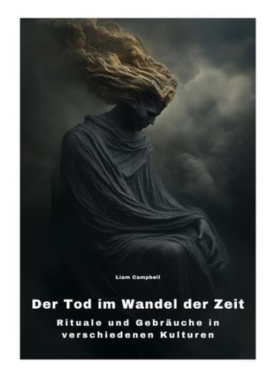 Der Tod im Wandel der Zeit: Rituale und Gebräuche in verschiedenen Kulturen