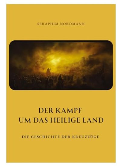 Der Kampf um das Heilige Land: Die Geschichte der Kreuzzüge
