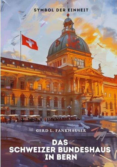 Das Schweizer Bundeshaus in Bern: Symbol der Einheit