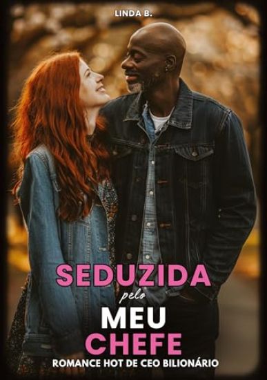 Seduzida pelo meu Chefe: Romance Hot de Ceo Bilionário