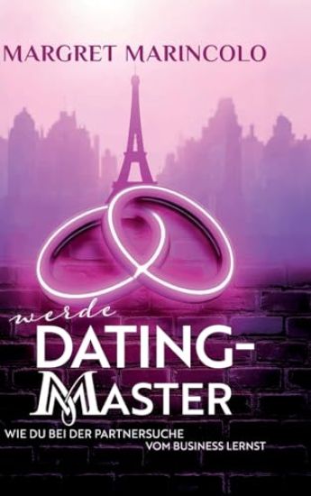 Werde Dating Master: Wie du bei der Partnersuche vom Business lernst