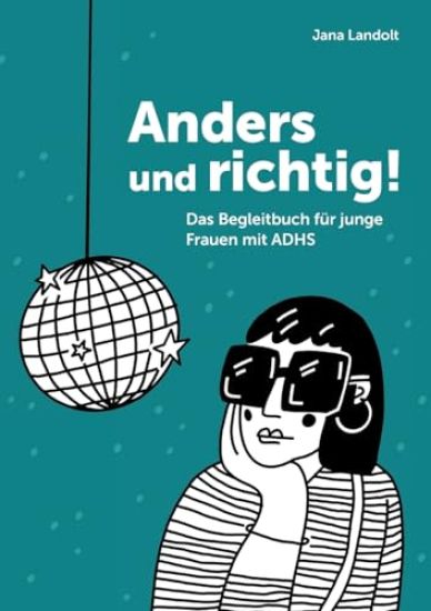 Anders und richtig!: Das Begleitbuch für junge Frauen mit ADHS