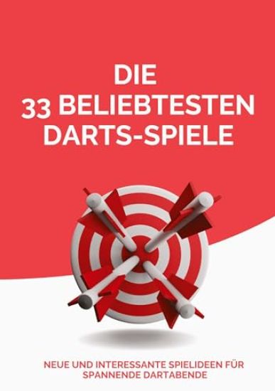 Die 33 beliebtesten Darts-Spiele: Neue und interessante Spielideen für spannende Dartabende
