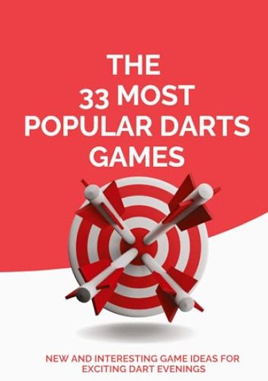 The 33 Most Popular Darts Games: New and Interesting Game Ideas for Exciting Dart Evenings