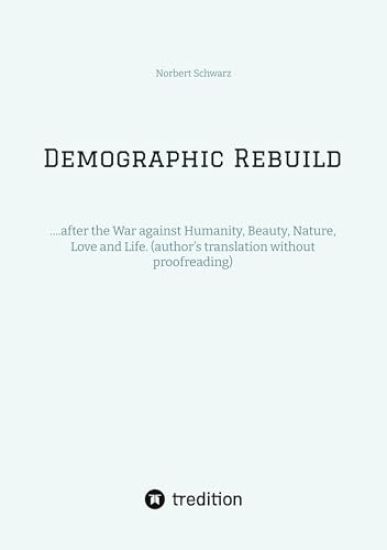 Demographic Rebuild after the Battle of Sexes: ....after the War against Humanity, Beauty, Nature, Love and Life. (author's translation without proofr
