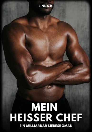 Mein heißer Chef: Ein Milliardär Liebesroman