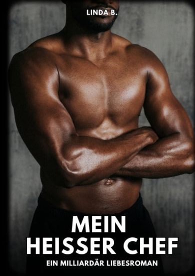 Mein heißer Chef: Ein Milliardär Liebesroman