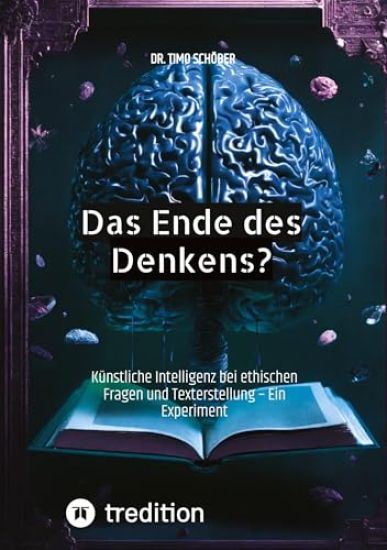 Das Ende des Denkens?: Künstliche Intelligenz bei ethischen Fragen und Texterstellung - Ein Experiment