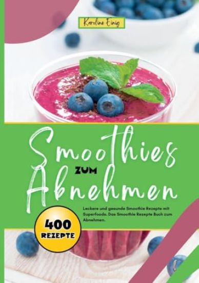 Smoothies zum Abnehmen- 400 Power Rezepte: Leckere und gesunde Smoothie Rezepte mit Superfoods. Das Smoothie Rezepte Buch zum Abnehmen.