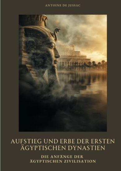 Aufstieg und Erbe der ersten ägyptischen Dynastien: Die Anfänge der ägyptischen Zivilisation
