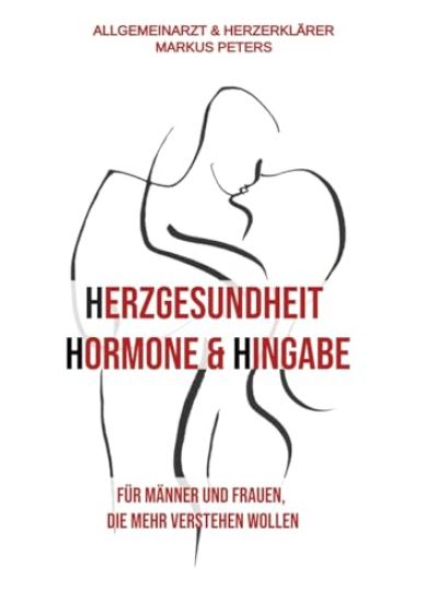 Herzgesundheit Hormone & Hingabe: Für Männer und Frauen, die mehr verstehen wollen