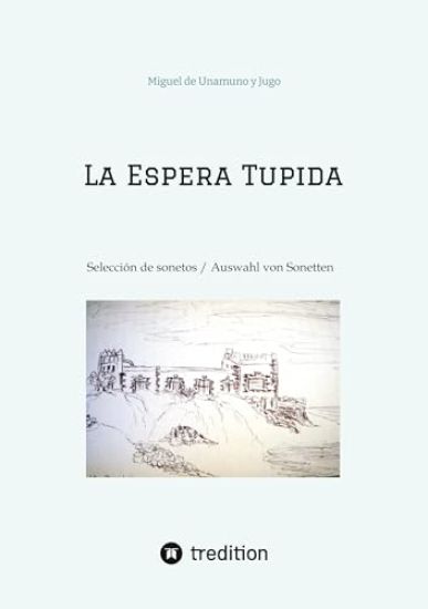 La Espera Tupida: Selección de Sonetos / Auswahl von Sonetten (traducido por/ übersetzt von: Alissa Carpentier)