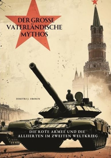 Der große Vaterländische Mythos: Die Rote Armee und die Alliierten im Zweiten Weltkrieg