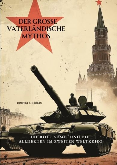 Der große Vaterländische Mythos: Die Rote Armee und die Alliierten im Zweiten Weltkrieg
