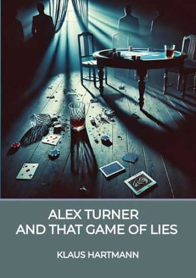 Alex Turner And that Game of lies: A Noir Crime Novel