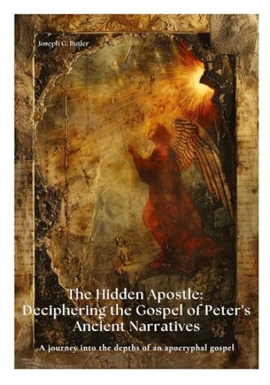 The Hidden Apostle: Deciphering the Gospel of Peter's Ancient Narratives: A journey into the depths of an apocryphal gospel