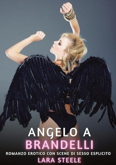 Angelo a Brandelli: Romanzo Erotico con Scene di Sesso Esplicito