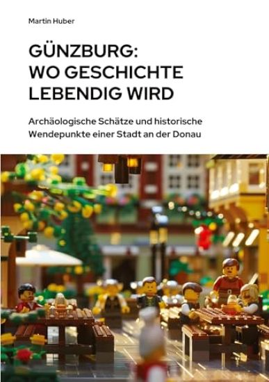 Günzburg: Wo Geschichte lebendig wird: Archäologische Schätze und historische Wendepunkte einer Stadt an der Donau